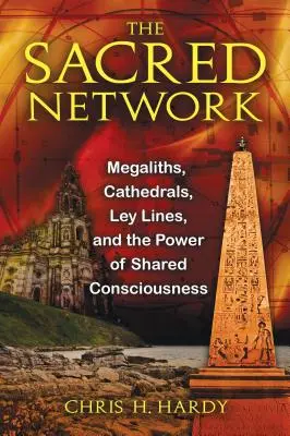 Rețeaua sacră: Megaliți, catedrale, linii Ley și puterea conștiinței împărtășite - The Sacred Network: Megaliths, Cathedrals, Ley Lines, and the Power of Shared Consciousness