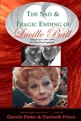 Sfârșitul trist și tragic al lui Lucille Ball: Volumul doi (1961-1989) al unei biografii în două părți - The Sad and Tragic Ending of Lucille Ball: Volume Two (1961-1989) of a Two-Part Biography