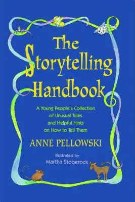 Manual de povestit: A Young People's Collection of Unusual Tales and Helpful Hints on How to Tell Them - Storytelling Handbook: A Young People's Collection of Unusual Tales and Helpful Hints on How to Tell Them
