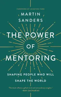 Puterea mentoratului: Modelarea oamenilor care vor modela lumea - The Power of Mentoring: Shaping People Who Will Shape the World