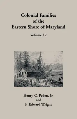 Colonial Families of the Eastern Shore of Maryland, volumul 12 - Colonial Families of the Eastern Shore of Maryland, Volume 12