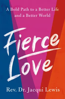 Dragoste feroce: O cale îndrăzneață către curajul feroce și bunătatea care încalcă regulile, care pot vindeca lumea - Fierce Love: A Bold Path to Ferocious Courage and Rule-Breaking Kindness That Can Heal the World