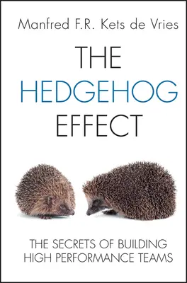 Efectul ariciului: Secretele formării echipelor de înaltă performanță - The Hedgehog Effect: The Secrets of Building High Performance Teams