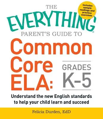 The Everything Parent's Guide to Common Core Ela, Grades K-5: Înțelege noile standarde în limba engleză pentru a-ți ajuta copilul să învețe și să reușească - The Everything Parent's Guide to Common Core Ela, Grades K-5: Understand the New English Standards to Help Your Child Learn and Succeed