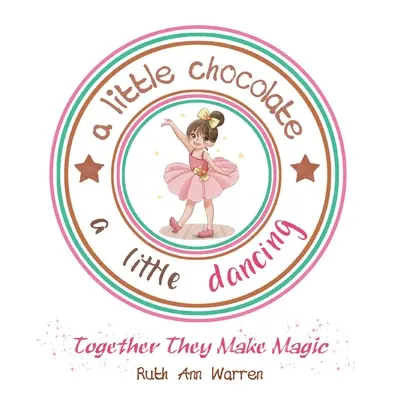 Un pic de ciocolată, un pic de dans: Împreună fac magie - A Little Chocolate a Little Dancing: Together They Make Magic