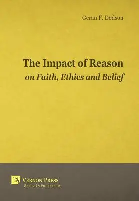 Impactul rațiunii asupra credinței, eticii și credinței - The Impact Of Reason On Faith, Ethics And Belief