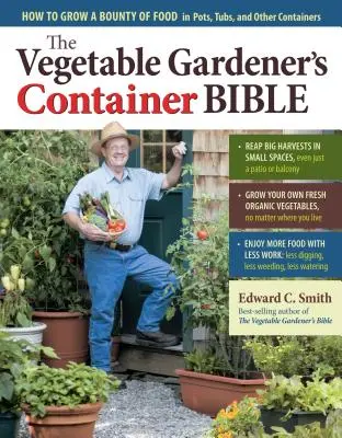 The Vegetable Gardener's Container Bible: Cum să cultivi o abundență de alimente în ghivece, căzi și alte containere - The Vegetable Gardener's Container Bible: How to Grow a Bounty of Food in Pots, Tubs, and Other Containers