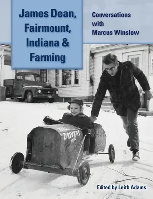 James Dean, Fairmount, Indiana și agricultura: Conversații cu Marcus Winslow - James Dean, Fairmount, Indiana & Farming: Conversations with Marcus Winslow