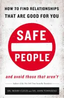 Oameni siguri: Cum să găsești relații care sunt bune pentru tine și să le eviți pe cele care nu sunt - Safe People: How to Find Relationships That Are Good for You and Avoid Those That Aren't