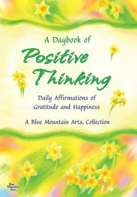 O carte de zi a gândirii pozitive: Afirmații zilnice de recunoștință și fericire (Daily Affirmations of Gratitude and Happiness) - A Daybook of Positive Thinking: Daily Affirmations of Gratitude and Happiness