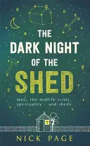 Noaptea întunecată a magaziei: Bărbații, criza vârstei de mijloc, spiritualitatea - și magaziile - The Dark Night of the Shed: Men, the Midlife Crisis, Spirituality - And Sheds