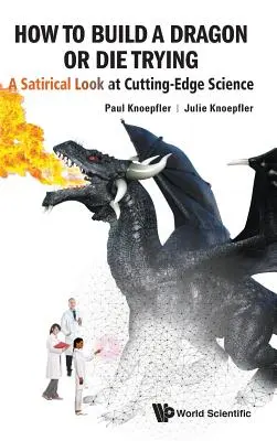 Cum să construiești un dragon sau să mori încercând: O privire satirică asupra științei de ultimă oră - How to Build a Dragon or Die Trying: A Satirical Look at Cutting-Edge Science