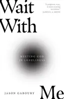 Așteaptă cu mine: Întâlnirea cu Dumnezeu în singurătate - Wait with Me: Meeting God in Loneliness