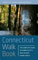 Connecticut Walk Book: Ghidul complet al traseelor de drumeție cu blazon albastru din Connecticut - Connecticut Walk Book: The Complete Guide to Connecticut's Blue-Blazed Hiking Trails
