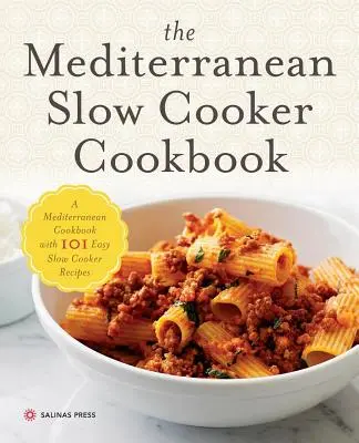 Carte de bucate mediteraneană pentru gătit lent: O carte de bucate mediteraneană cu 101 rețete ușor de gătit la foc lent - Mediterranean Slow Cooker Cookbook: A Mediterranean Cookbook with 101 Easy Slow Cooker Recipes
