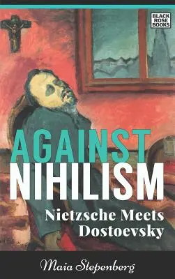 Împotriva nihilismului: Nietzsche îl întâlnește pe Dostoievski - Against Nihilism: Nietzsche Meets Dostoevsky