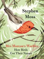 Urzica doamnei Moreau: Cum și-au primit păsările numele - Mrs Moreau's Warbler: How Birds Got Their Names