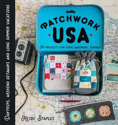 Patchwork USA: 24 de proiecte pentru escapada perfectă de cusut: Excursii de o zi, retrageri de weekend și vacanțe lungi de vară - Patchwork USA: 24 Projects for the Perfect Sewing Getaway: Daytrips, Weekend Retreats and Long Summer Vacations