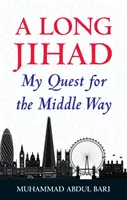 Un Jihad lung: Căutarea mea pentru calea de mijloc - A Long Jihad: My Quest for the Middle Way
