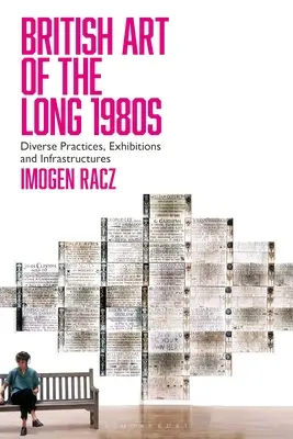 Arta britanică a lungilor ani 1980: Diverse practici, expoziții și infrastructuri - British Art of the Long 1980s: Diverse Practices, Exhibitions and Infrastructures