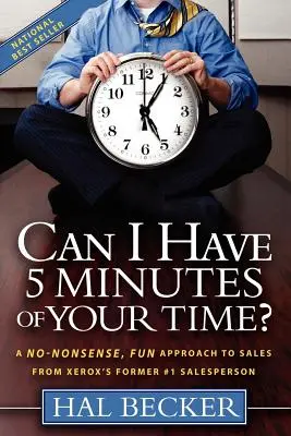 Poți să-mi acorzi 5 minute din timpul tău? A No-Nonsense, Fun Approach to Sales from Xerox's Former #1 Salesperson - Can I Have 5 Minutes of Your Time?: A No-Nonsense, Fun Approach to Sales from Xerox's Former #1 Salesperson