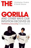 Gorila invizibilă - și alte moduri în care intuiția noastră ne înșală - Invisible Gorilla - And Other Ways Our Intuition Deceives Us