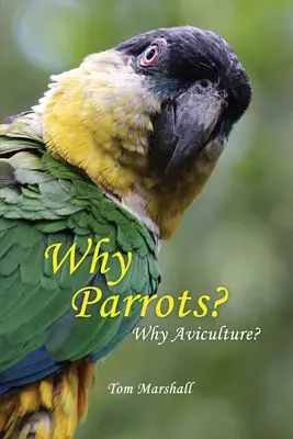 De ce papagalii? De ce avicultură? - Why Parrots?: Why Aviculture?