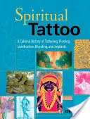 Tatuaj spiritual: O istorie culturală a tatuajelor, piercingurilor, scarificării, marcării și implanturilor - Spiritual Tattoo: A Cultural History of Tattooing, Piercing, Scarification, Branding, and Implants