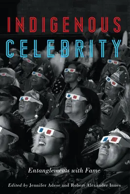 Celebritate indigenă: Încurcături cu faima - Indigenous Celebrity: Entanglements with Fame