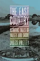 Țara de Est: Povești din almanah despre vale și țărm - The East Country: Almanac Tales of Valley and Shore