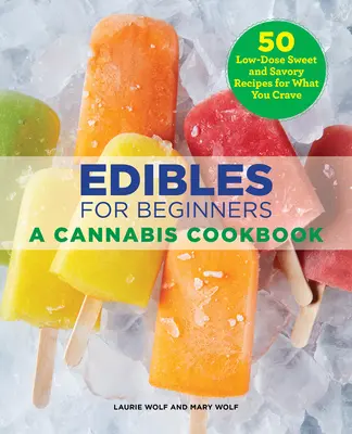 Edibles pentru începători: O carte de bucate cu canabis - Edibles for Beginners: A Cannabis Cookbook
