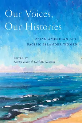 Vocile noastre, istoriile noastre: Femei asiatice americane și din insulele din Pacific - Our Voices, Our Histories: Asian American and Pacific Islander Women