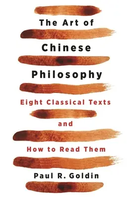 Arta filosofiei chineze: Opt texte clasice și cum să le citești - The Art of Chinese Philosophy: Eight Classical Texts and How to Read Them