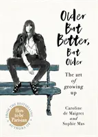 Older but Better, dar mai bătrân - De la autorii cărții How To Be Parisian - Older but Better, but Older - From the authors of How To Be Parisian