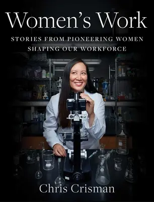 Munca femeilor: Povești de la femei pioniere care ne modelează forța de muncă - Women's Work: Stories from Pioneering Women Shaping Our Workforce