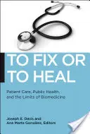 To Fix or to Heal: Patient Care, Public Health, and the Limits of Biomedicine