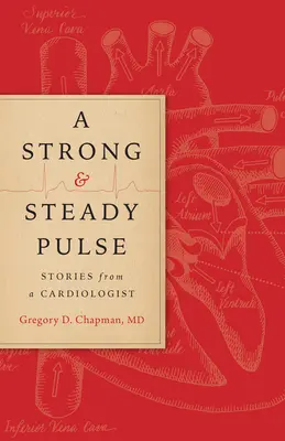 A Strong and Steady Pulse: Povești de la un cardiolog - A Strong and Steady Pulse: Stories from a Cardiologist