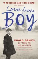 Dragoste de la băiat - Scrisorile lui Roald Dahl către mama sa - Love from Boy - Roald Dahl's Letters to his Mother