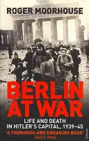 Berlinul în război - Viață și moarte în capitala lui Hitler, 1939-1945 - Berlin at War - Life and Death in Hitler's Capital, 1939-45