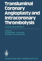 Angioplastia coronariană transluminală și tromboliza intracoronariană: Boala cardiacă coronariană IV - Transluminal Coronary Angioplasty and Intracoronary Thrombolysis: Coronary Heart Disease IV