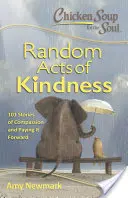 Chicken Soup for the Soul: Random Acts of Kindness: 101 povești despre compasiune și a da mai departe - Chicken Soup for the Soul: Random Acts of Kindness: 101 Stories of Compassion and Paying It Forward