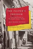 The Pauper's Freedom: Crimă și sărăcie în Quebecul secolului al XIX-lea (Crime and Poverty in Nineteenth-Century Quebec) - The Pauper's Freedom: Crime and Poverty in Nineteenth-Century Quebec