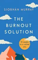 Soluția Burnout - 12 săptămâni pentru un tu mai calm - Burnout Solution - 12 weeks to a calmer you