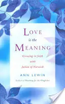 Dragostea este sensul: Creșterea în credință cu Julian de Norwich - Love Is the Meaning: Growing in Faith with Julian of Norwich