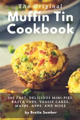 Cartea de bucate originală pentru cutii de brioșe - The Original Muffin Tin Cookbook