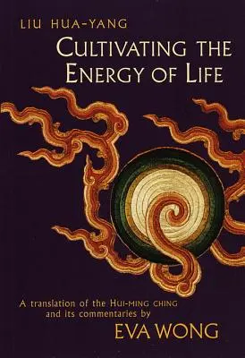 Cultivarea energiei vieții: O traducere a Hui-Ming Ching și a comentariilor sale - Cultivating the Energy of Life: A Translation of the Hui-Ming Ching and Its Commentaries