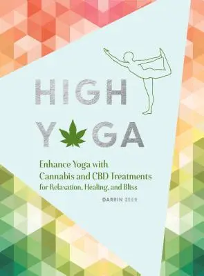 High Yoga: Îmbunătățirea yoga cu tratamente cu canabis și CBD pentru relaxare, vindecare și fericire (Cadou pentru iubitorii de yoga, carte de canabis f - High Yoga: Enhance Yoga with Cannabis and CBD Treatments for Relaxation, Healing, and Bliss (Gift for Yoga Lover, Cannabis Book f