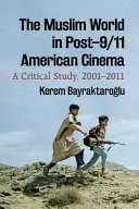 Lumea musulmană în cinematografia americană post-9/11: Un studiu critic, 2001-2011 - The Muslim World in Post-9/11 American Cinema: A Critical Study, 2001-2011