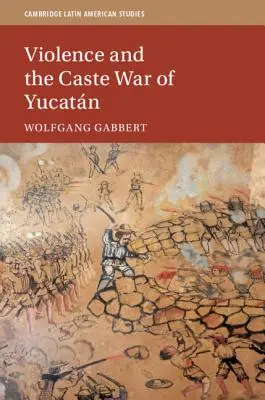 Violența și războiul castelor din Yucatn - Violence and the Caste War of Yucatn