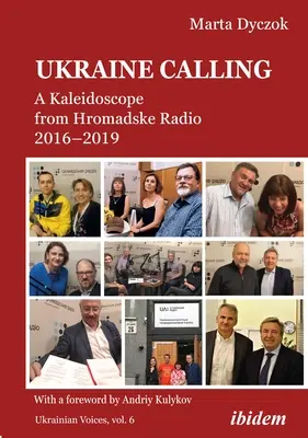 Chemarea Ucrainei: Un caleidoscop de la Radio Hromadske 2016-2019 - Ukraine Calling: A Kaleidoscope from Hromadske Radio 2016-2019